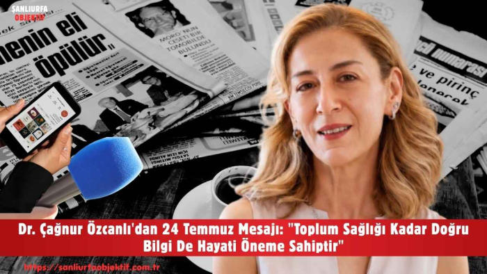 Dr. Çağnur Özcanlı'dan 24 Temmuz Mesajı: "Toplum Sağlığı Kadar Doğru Bilgi De Hayati Öneme Sahiptir"