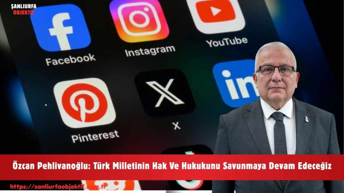 Özcan Pehlivanoğlu: Türk Milletinin Hak Ve Hukukunu Savunmaya Devam Edeceğiz