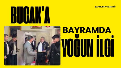 Şanlıurfa’nın tanınan ismi Fatih Mehmet Bucak’a bayramda yoğun ilgi