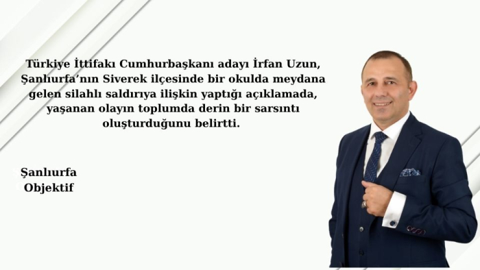 Türkiye İttifakı Cumhurbaşkanı Adayı İrfan Uzun’dan Siverek Saldırısına Sert Tepki