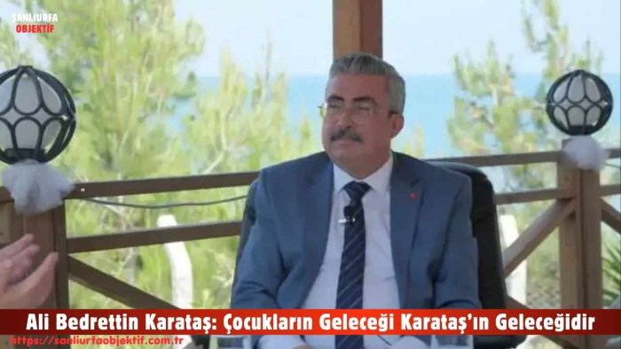 Ali Bedrettin Karataş: Çocukların Geleceği Karataş’ın Geleceğidir