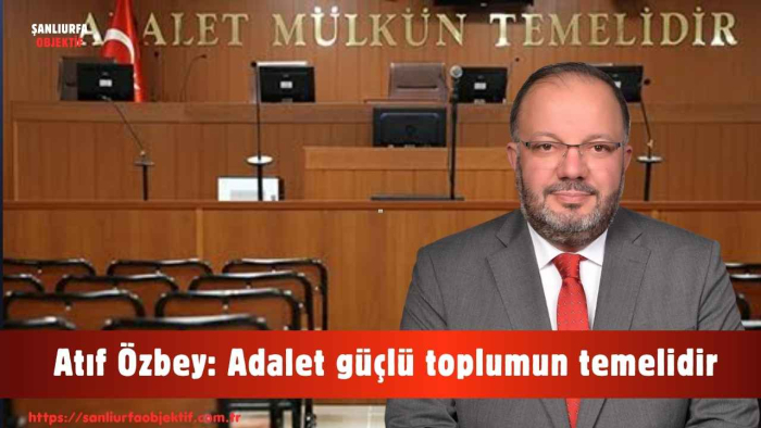 Atıf Özbey: Adalet güçlü toplumun temelidir