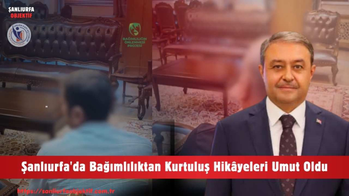 Şanlıurfa'da Bağımlılıktan Kurtuluş Hikâyeleri Umut Oldu