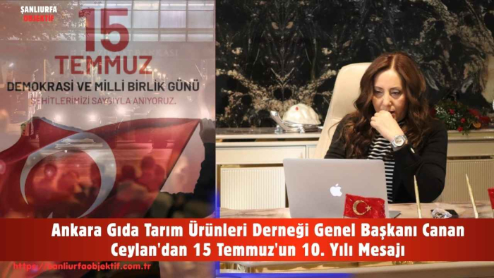 Ankara Gıda Tarım Ürünleri Derneği Genel Başkanı Canan Ceylan'dan 15 Temmuz'un 10. Yılı Mesajı