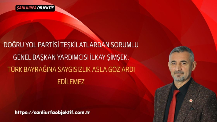 İlkay Şimşek: Türk Bayrağına Saygısızlık Asla Göz Ardı Edilemez