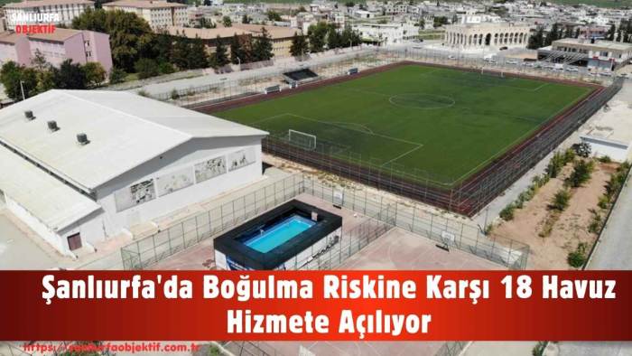 Şanlıurfa'da Boğulma Vakalarına Karşı Havuz Seferberliği