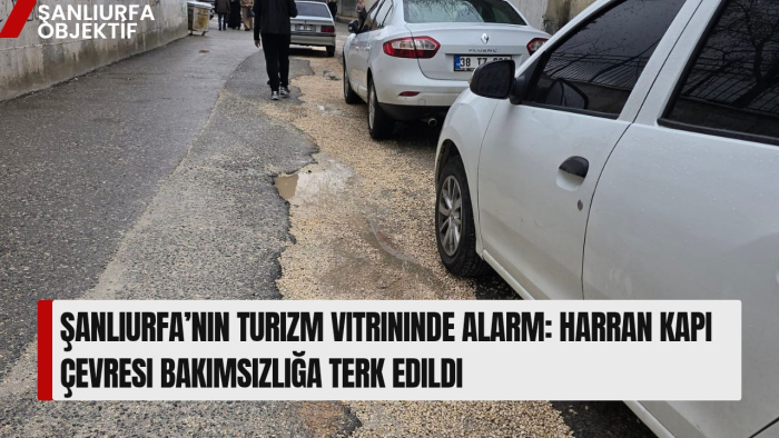 Şanlıurfa’nın Turizm Vitrininde Alarm: Harran Kapı Çevresi Bakımsızlığa Terk Edildi