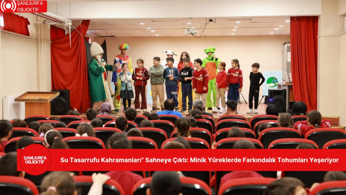 “Su Tasarrufu Kahramanları” Sahneye Çıktı: Minik Yüreklerde Farkındalık Tohumları Yeşeriyor