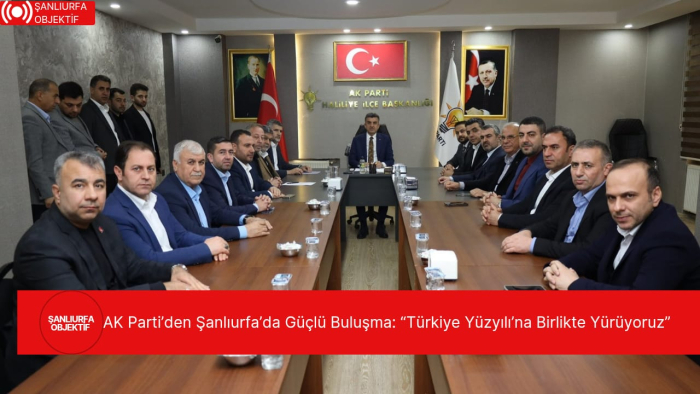 AK Parti’den Şanlıurfa’da Güçlü Buluşma: “Türkiye Yüzyılı’na Birlikte Yürüyoruz”