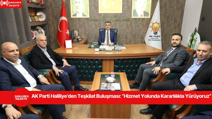 AK Parti Haliliye’den Teşkilat Buluşması: “Hizmet Yolunda Kararlılıkla Yürüyoruz”