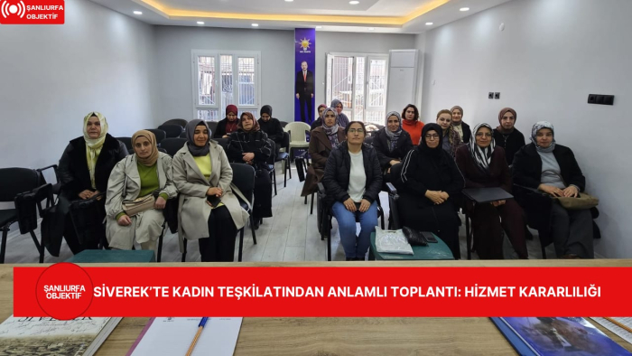 SİVEREK’TE KADIN TEŞKİLATINDAN ANLAMLI TOPLANTI: HİZMET KARARLILIĞI