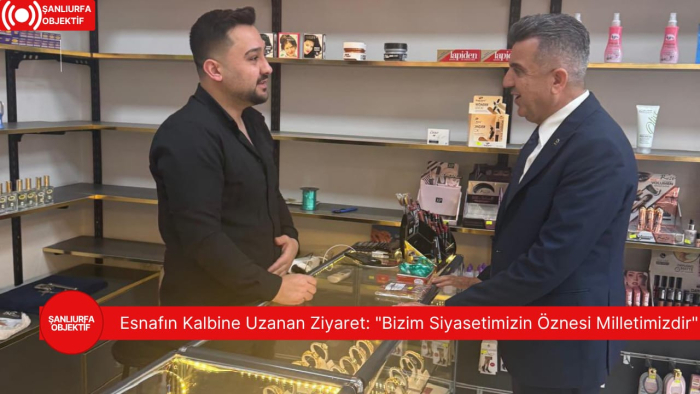 Esnafın Kalbine Uzanan Ziyaret: "Bizim Siyasetimizin Öznesi Milletimizdir"