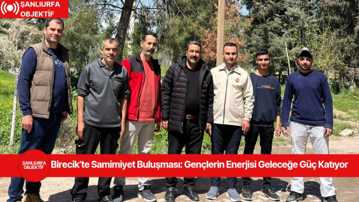 Birecik’te Samimiyet Buluşması: Gençlerin Enerjisi Geleceğe Güç Katıyor