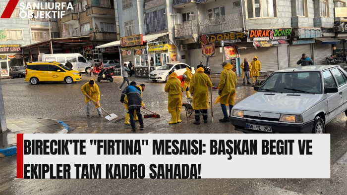 Birecik’te "Fırtına" Mesaisi: Başkan Begit ve Ekipler Tam Kadro Sahada!