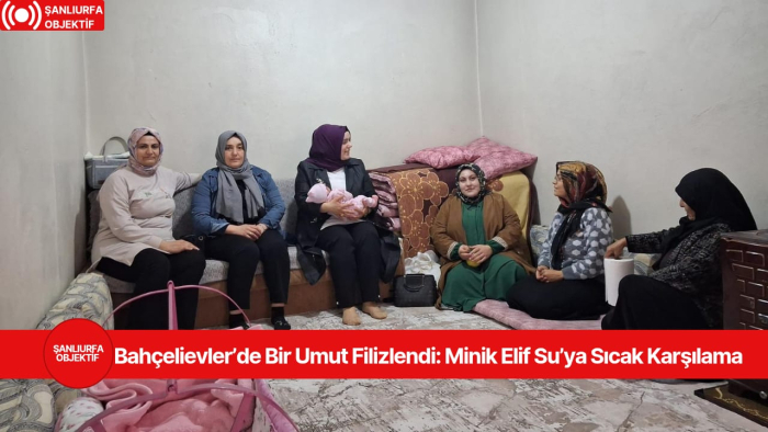 Bahçelievler’de Bir Umut Filizlendi: Minik Elif Su’ya Sıcak Karşılama