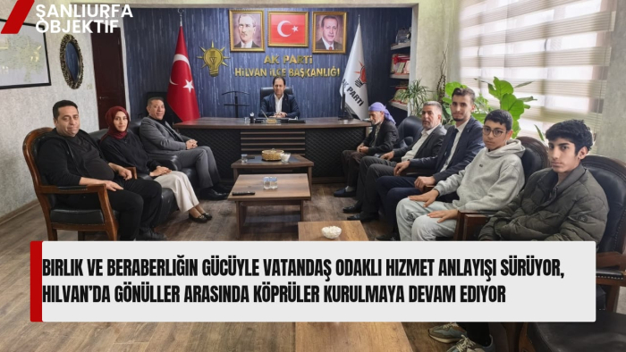 Birlik Ve Beraberliğin Gücüyle Vatandaş Odaklı Hizmet Anlayışı Sürüyor, Hilvan’da Gönüller Arasında Köprüler Kurulmaya Devam Ediyor