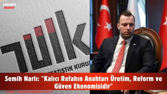 Semih Narlı: "Kalıcı Refahın Anahtarı Üretim, Reform ve Güven Ekonomisidir"