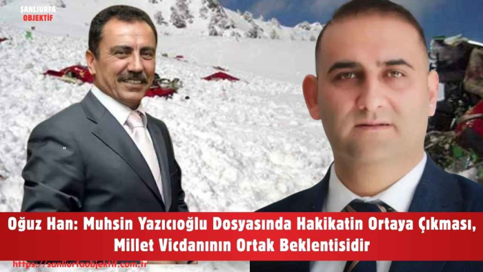 Oğuz Han: Muhsin Yazıcıoğlu Dosyasında Hakikatin Ortaya Çıkması, Millet Vicdanının Ortak Beklentisidir