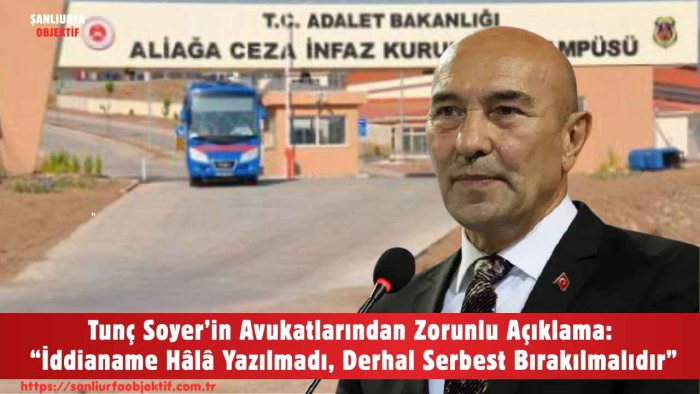 Tunç Soyer’in Avukatlarından Zorunlu Açıklama: “İddianame Hâlâ Yazılmadı, Derhal Serbest Bırakılmalıdır”