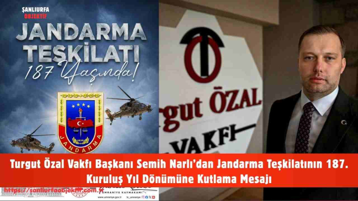 Turgut Özal Vakfı Başkanı Semih Narlı’dan Jandarma Teşkilatının 187. Kuruluş Yıl Dönümüne Kutlama Mesajı