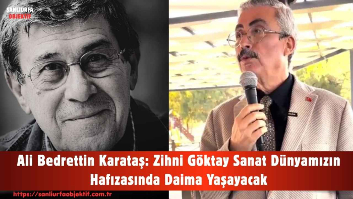 Ali Bedrettin Karataş: Zihni Göktay Sanat Dünyamızın Hafızasında Daima Yaşayacak