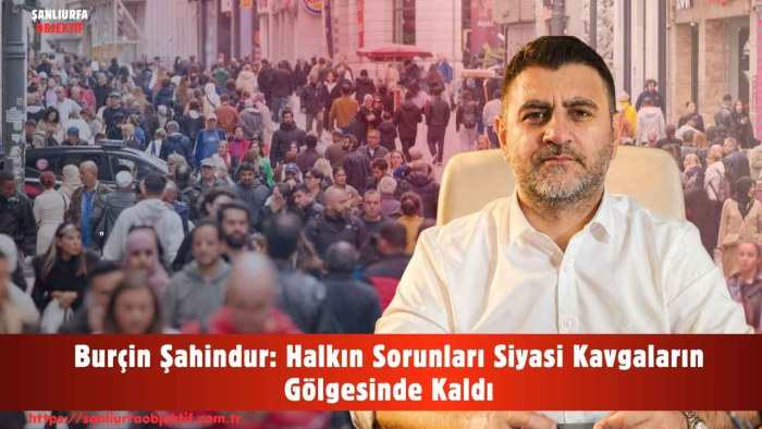 Burçin Şahindur: Halkın Sorunları Siyasi Kavgaların Gölgesinde Kaldı