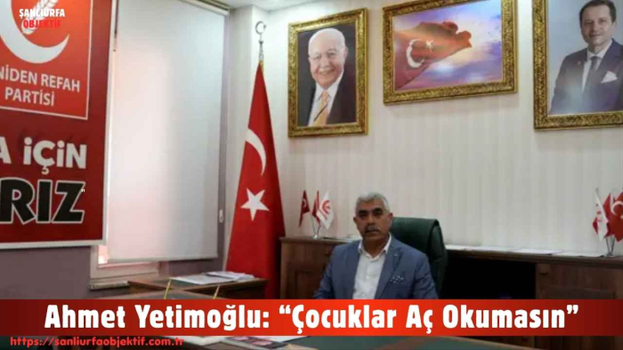Ahmet Yetimoğlu: “Çocuklar Aç Okumasın”