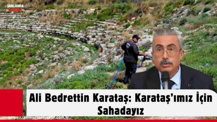 Ali Bedrettin Karataş: Karataş’ımız İçin Sahadayız