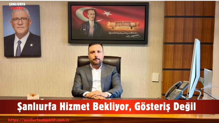 Şanlıurfa Hizmet Bekliyor, Gösteriş Değil