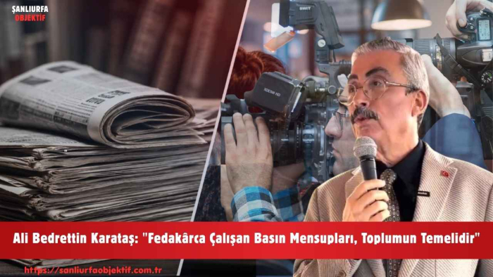 Ali Bedrettin Karataş: "Fedakârca Çalışan Basın Mensupları, Toplumun Temelidir"