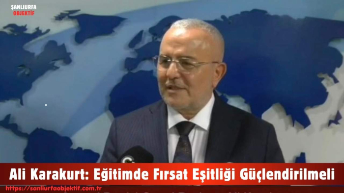Ali Karakurt: Eğitimde Fırsat Eşitliği Güçlendirilmeli