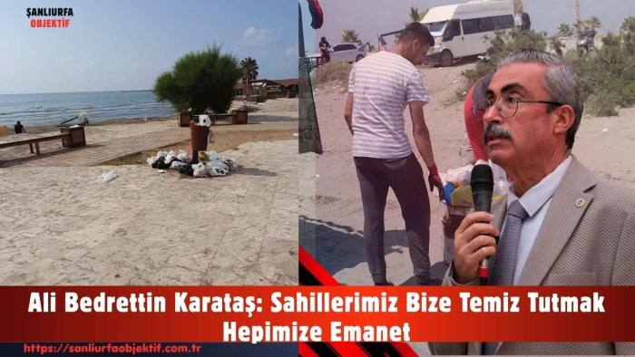 Ali Bedrettin Karataş: Sahillerimiz Bize Temiz Tutmak Hepimize Emanet