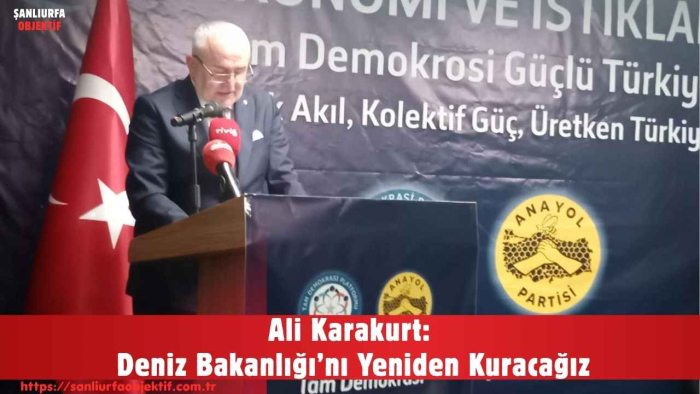 Ali Karakurt: Deniz Bakanlığı’nı Yeniden Kuracağız
