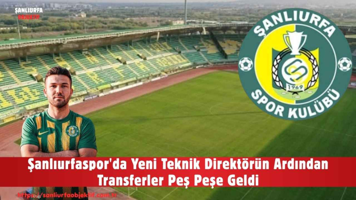 Şanlıurfaspor'da Yeni Teknik Direktörün Ardından Transferler Peş Peşe Geldi