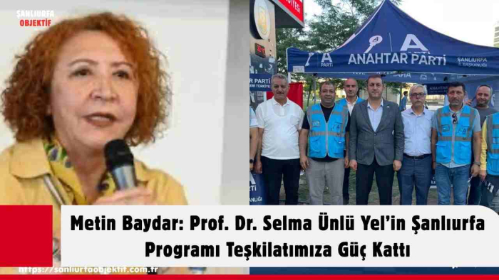 Metin Baydar: Prof. Dr. Selma Ünlü Yel’in Şanlıurfa Programı Teşkilatımıza Güç Kattı