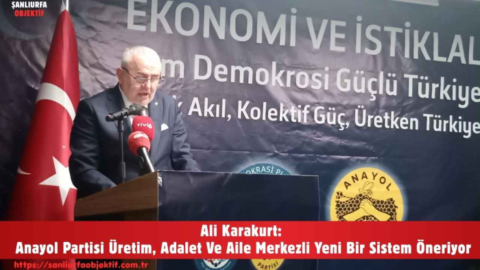 Ali Karakurt: Anayol Partisi Üretim, Adalet Ve Aile Merkezli Yeni Bir Sistem Öneriyor