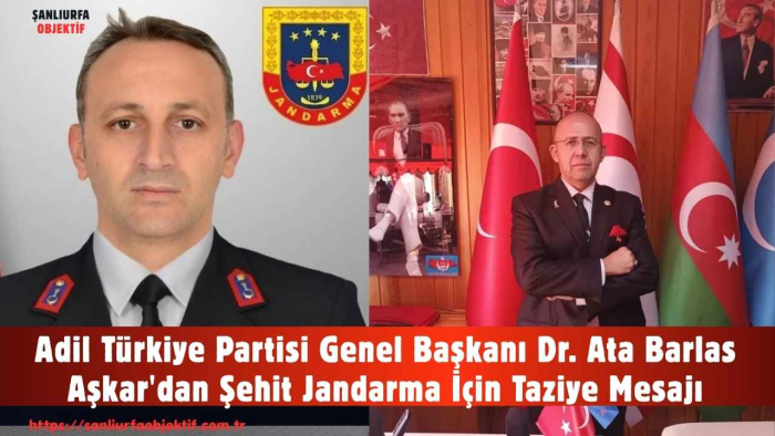 Adil Türkiye Partisi Genel Başkanı Dr. Ata Barlas Aşkar'dan Şehit Jandarma İçin Taziye Mesajı