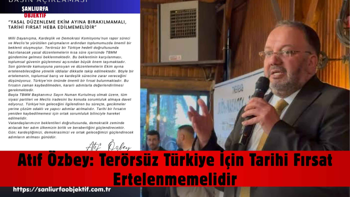 Atıf Özbey: Terörsüz Türkiye İçin Tarihi Fırsat Ertelenmemelidir