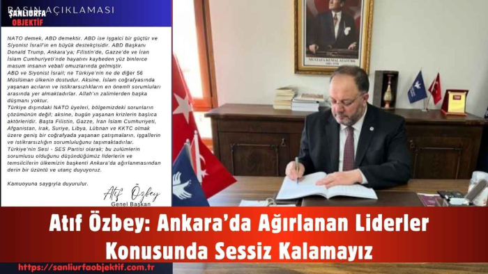 Atıf Özbey: Ankara’da Ağırlanan Liderler Konusunda Sessiz Kalamayız