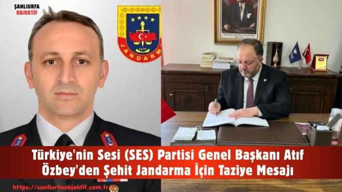 Türkiye'nin Sesi (SES) Partisi Genel Başkanı Atıf Özbey'den Şehit Jandarma İçin Taziye Mesajı