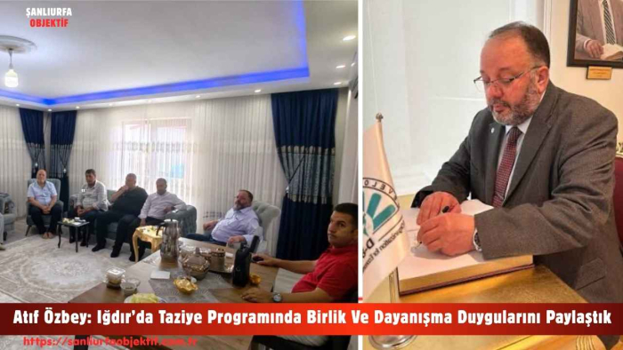 Atıf Özbey: Iğdır’da Taziye Programında Birlik Ve Dayanışma Duygularını Paylaştık