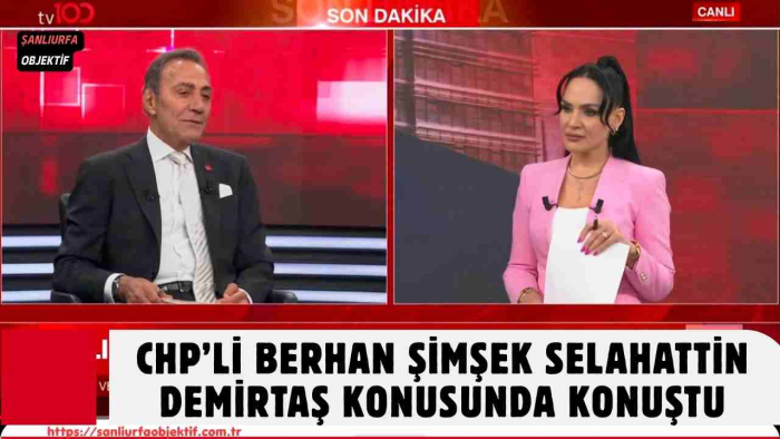 CHP’li Berhan Şimşek Selahattin Demirtaş konusunda konuştu