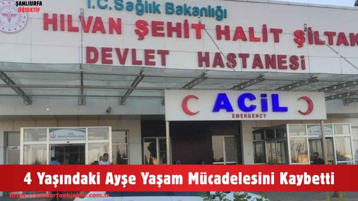 4 Yaşındaki Ayşe Yaşam Mücadelesini Kaybetti