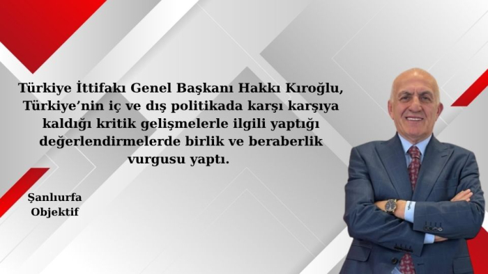 Türkiye İttifakı Genel Başkanı Hakkı Kıroğlu: Siyasetin Üstünde Vatan Vardır