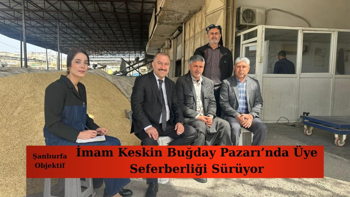 İmam Keskin Buğday Pazarı’nda Üye Seferberliği Sürüyor
