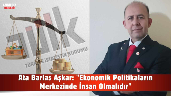 Ata Barlas Aşkar: "Ekonomik Politikaların Merkezinde İnsan Olmalıdır"