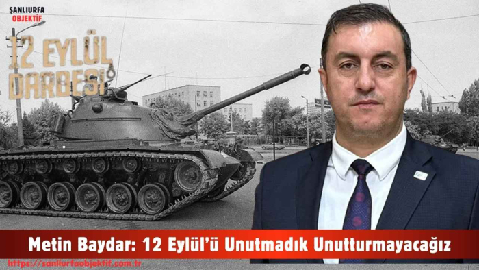 Metin Baydar: 12 Eylül’ü Unutmadık Unutturmayacağız