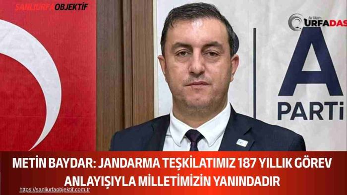Metin Baydar: Jandarma Teşkilatımız 187 Yıllık Görev Anlayışıyla Milletimizin Yanındadır