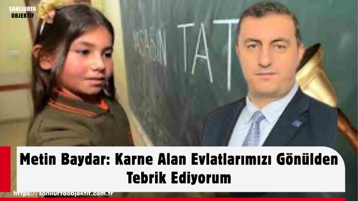 Metin Baydar: Karne Alan Evlatlarımızı Gönülden Tebrik Ediyorum
