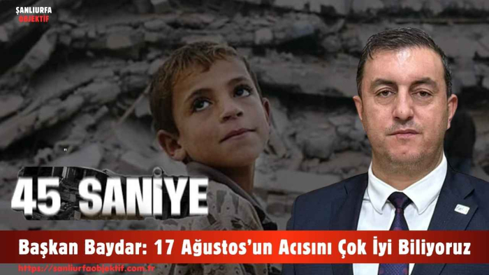 Başkan Baydar: 17 Ağustos’un Acısını Çok İyi Biliyoruz